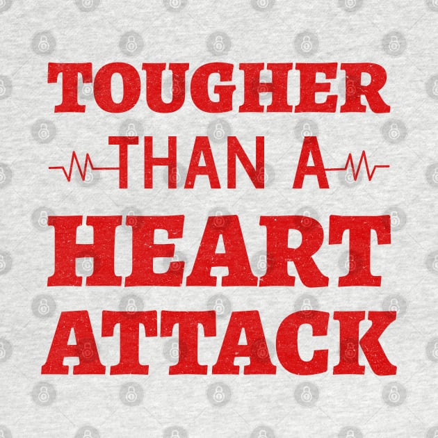 Tougher Than A Heart Attack - Heart Attack Survivor heart disease awareness month by Petalprints